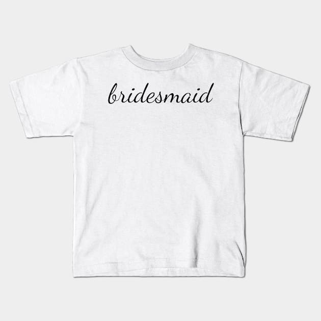 Bridesmaid Black Cursive Kids T-Shirt by opptop